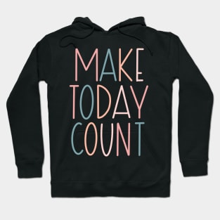 Make Today Count Lettering Design Hoodie